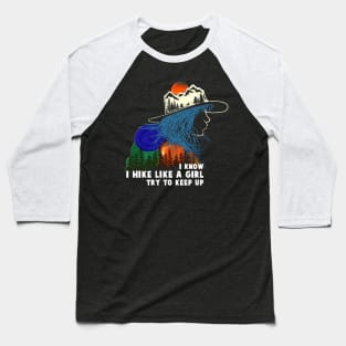 I know I hike like a girl, try to keep up Baseball T-Shirt